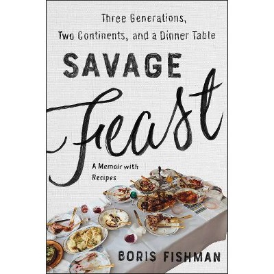 Savage Feast - by  Boris Fishman (Paperback)