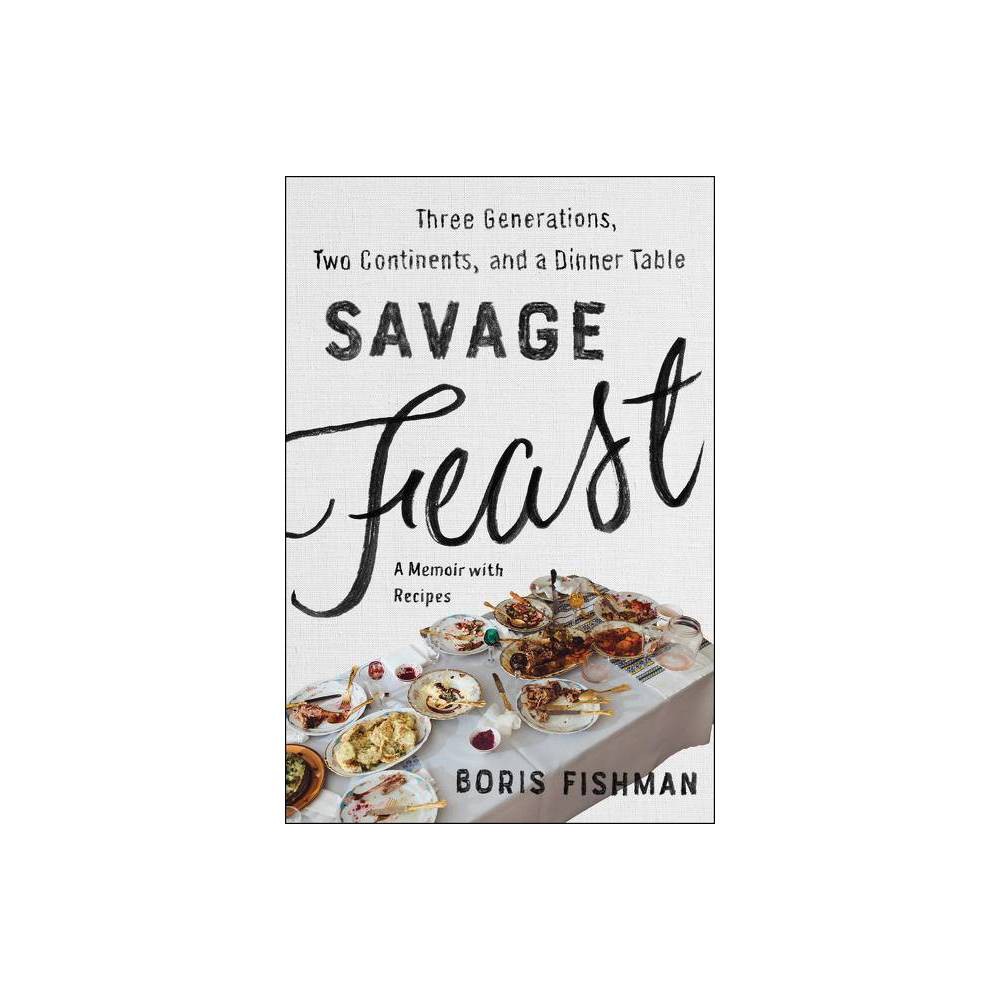 Savage Feast - by Boris Fishman (Paperback)