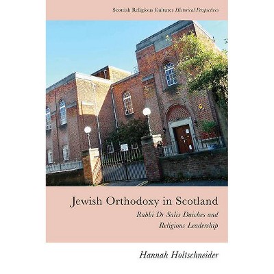 Jewish Orthodoxy in Scotland - (Scottish Religious Cultures) by  Hannah Holtschneider (Paperback)