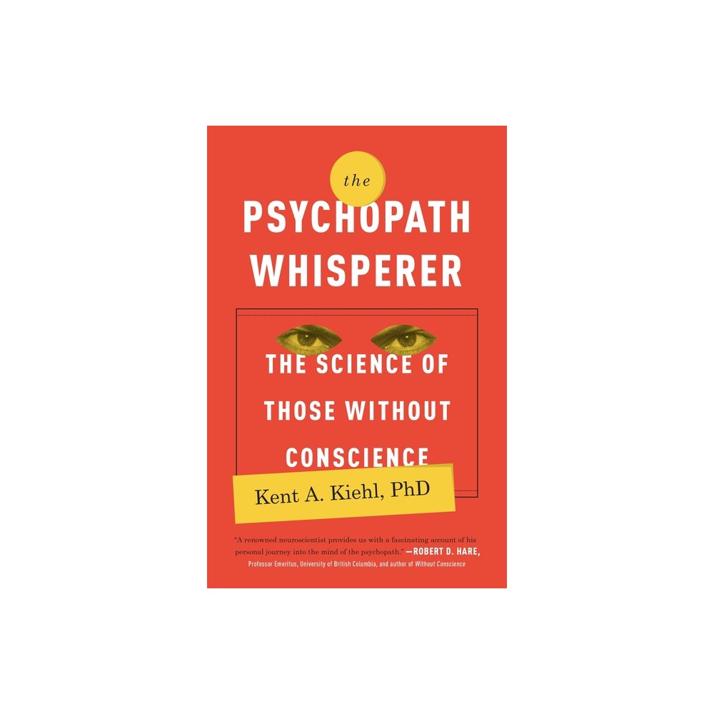 The Psychopath Whisperer - by Kent A Kiehl (Paperback)