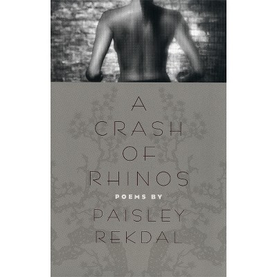 A Crash of Rhinos - (Contemporary Poetry) by  Paisley Rekdal (Paperback)