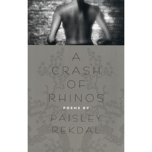 A Crash of Rhinos - (Contemporary Poetry) by  Paisley Rekdal (Paperback) - 1 of 1