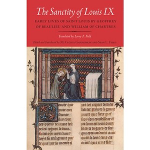 The Sanctity of Louis IX - by  M Cecilia Gaposchkin & Sean L Field (Paperback) - 1 of 1