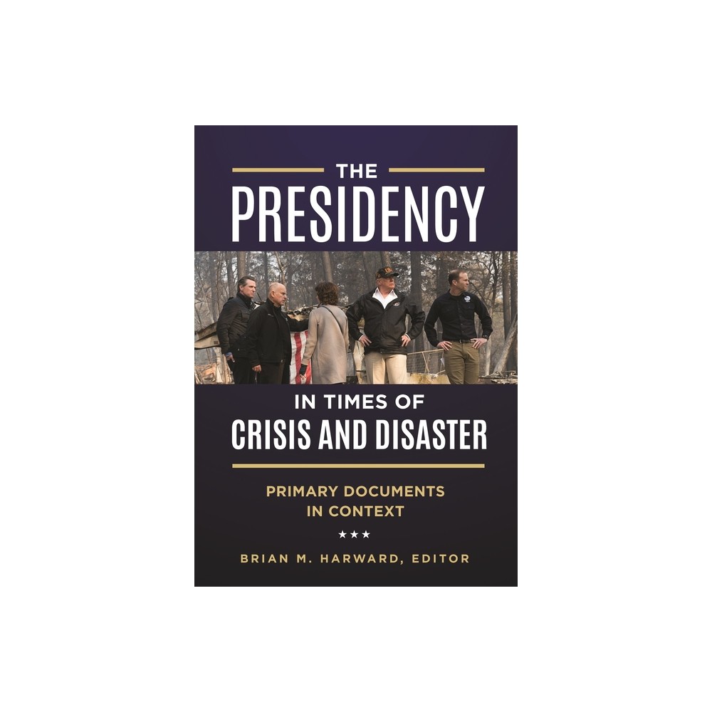 The Presidency in Times of Crisis and Disaster - by Brian Harward (Hardcover)