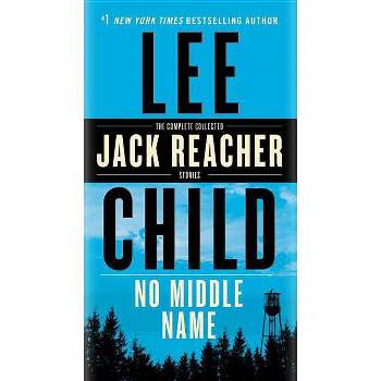 No Middle Name : The Complete Collected Jack Reacher Short Stories - by Lee Child