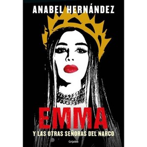 Emma Y Las Otras Señoras del Narco / Emma and Other Narco Women - by Anabel Hernandez (Paperback) - 1 of 1