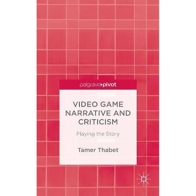 Video Game Narrative and Criticism - by  T Thabet (Hardcover)