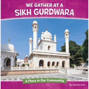 We Gather at a Sikh Gurdwara - (Where We Gather) by  Jasneet Kaur (Paperback) - 1 of 1