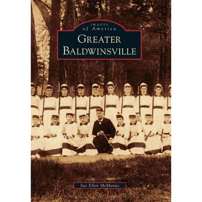 Greater Baldwinsville - by Sue Ellen McManus (Paperback)