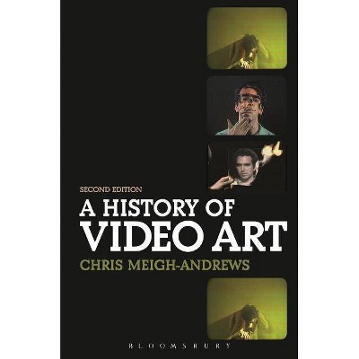 A History of Video Art - 2nd Edition by  Chris Meigh-Andrews (Paperback)