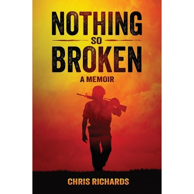 Nothing So Broken - by  Chris Richards (Paperback)