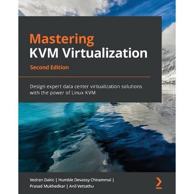 Mastering KVM Virtualization - Second Edition - by  Vedran Dakic & Humble Devassy Chirammal & Prasad Mukhedkar (Paperback)