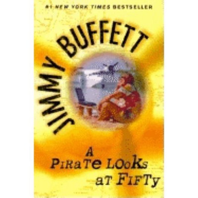 A Pirate Looks at Fifty - by  Jimmy Buffett (Paperback)