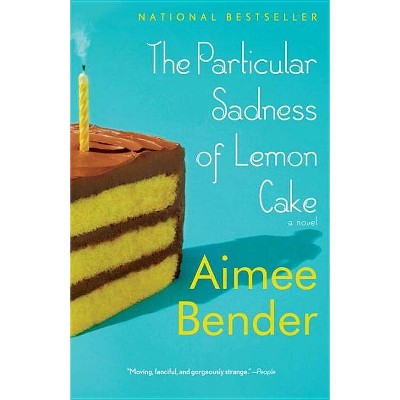 The Particular Sadness of Lemon Cake - by  Aimee Bender (Paperback)