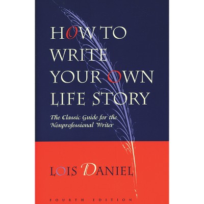 How to Write Your Own Life Story - 4th Edition by  Lois Daniel (Paperback)