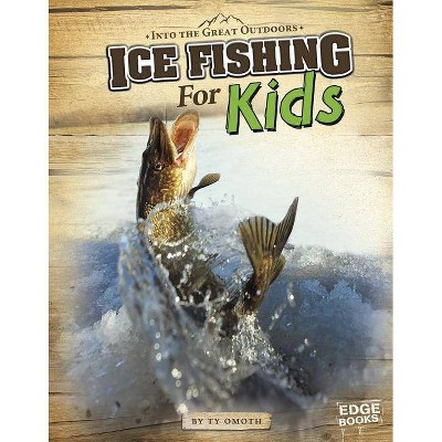  Ice Fishing for Kids - (Edge Books: Into the Great Outdoors) by  Tyler Omoth (Paperback) 