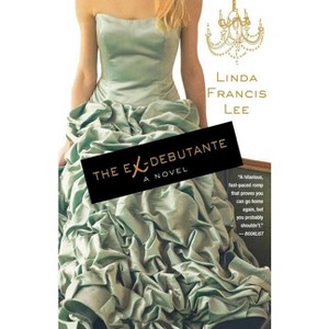 The Ex-Debutante - by  Linda Francis Lee (Paperback) - 1 of 1