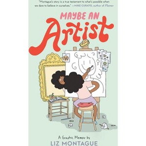Maybe an Artist, a Graphic Memoir - by  Liz Montague (Paperback) - 1 of 1