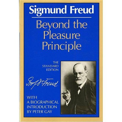 Beyond the Pleasure Principle - (Complete Psychological Works of Sigmund Freud) by  Sigmund Freud (Paperback)