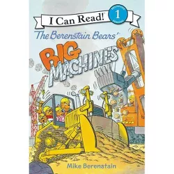 The Berenstain Bears' Big Machines - (I Can Read Level 1) by  Mike Berenstain (Hardcover)