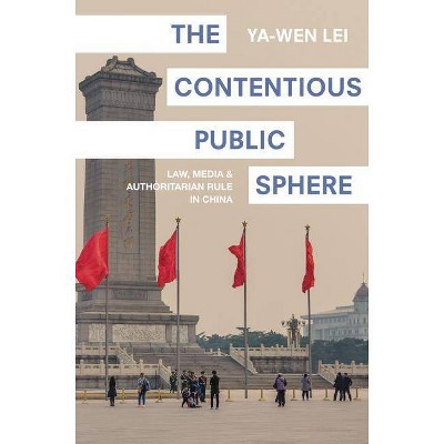 The Contentious Public Sphere - (Princeton Studies in Contemporary China) by  Ya-Wen Lei (Hardcover)