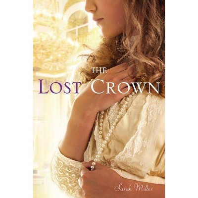 The Lost Crown - by  Sarah Miller (Paperback)