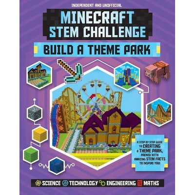 Minecraft Stem Challenge Build a Theme Park (Independent & Unofficial) - by  Anne Rooney (Paperback)