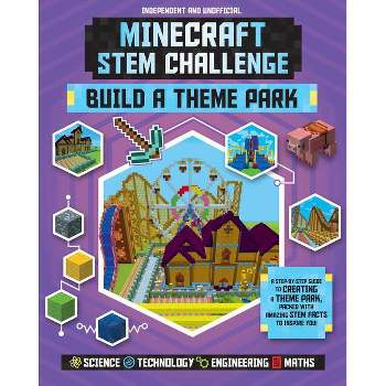 Stem Challenge: Minecraft Build a Theme Park (Independent & Unofficial) - (Minecraft Stem Challenge) by  Anne Rooney (Paperback)
