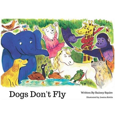 Dogs Don't Fly - by  Lorraine Squire (Paperback)