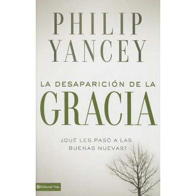 La Desaparición de la Gracia - by  Philip Yancey (Paperback)