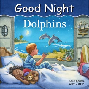 Good Night Dolphins - (Good Night Our World) by  Adam Gamble & Mark Jasper (Board Book) - 1 of 1