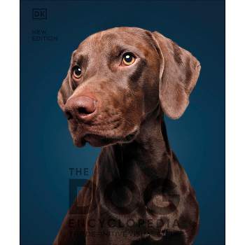 The Dog Encyclopedia - (DK Pet Encyclopedias) 2nd Edition by  DK (Hardcover)