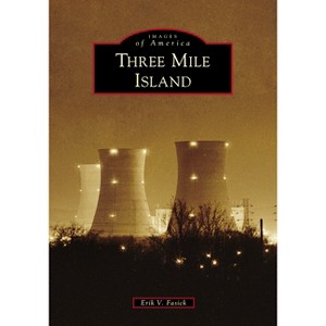 Three Mile Island - (Images of America) by  Erik V Fasick (Paperback) - 1 of 1