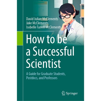 How to Be a Successful Scientist - by  David Julian McClements & Jake McClements & Isobelle Farrell McClements (Hardcover)