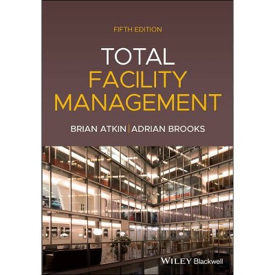 Total Facility Management, 5th Edition - by  Brian Atkin (Paperback)