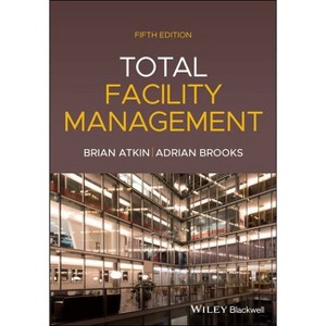 Total Facility Management, 5th Edition - by  Brian Atkin & Adrian Brooks (Paperback) - 1 of 1