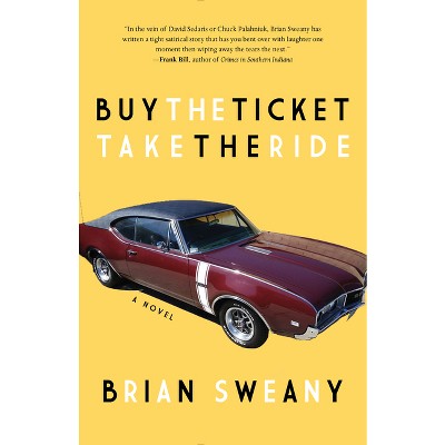 Buy the Ticket, Take the Ride - by  Brian Sweany (Paperback)