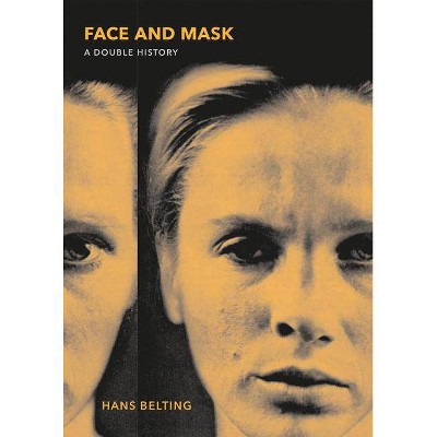 Face and Mask - by  Hans Belting (Hardcover)