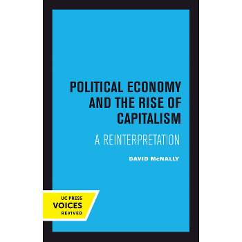 Political Economy and the Rise of Capitalism - by  David McNally (Paperback)