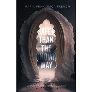 Safer than the Known Way - by  Maria Francesca French (Paperback) - 1 of 1