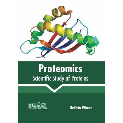 Proteomics: Scientific Study of Proteins - by  Belinda Pitman (Hardcover)