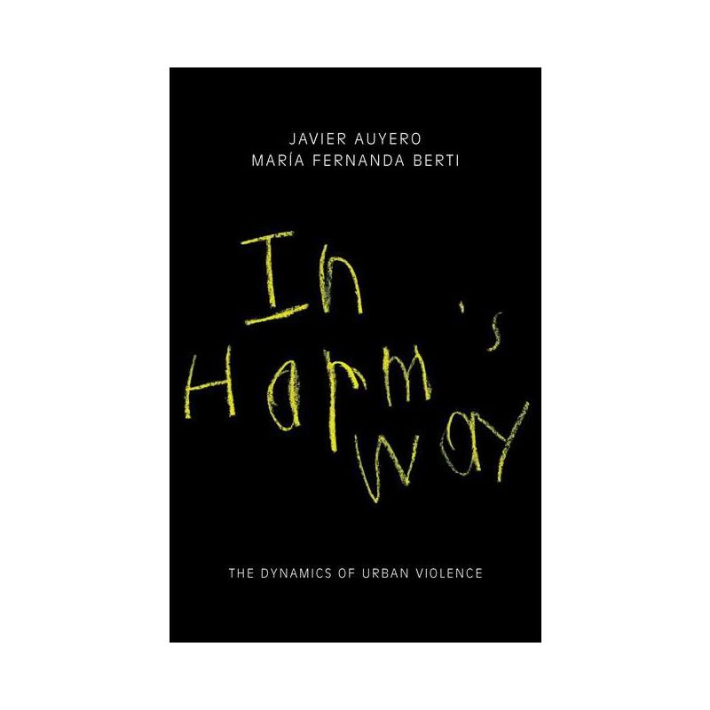 In Harm's Way - by  Javier Auyero & María Fernanda Berti (Paperback), 1 of 2