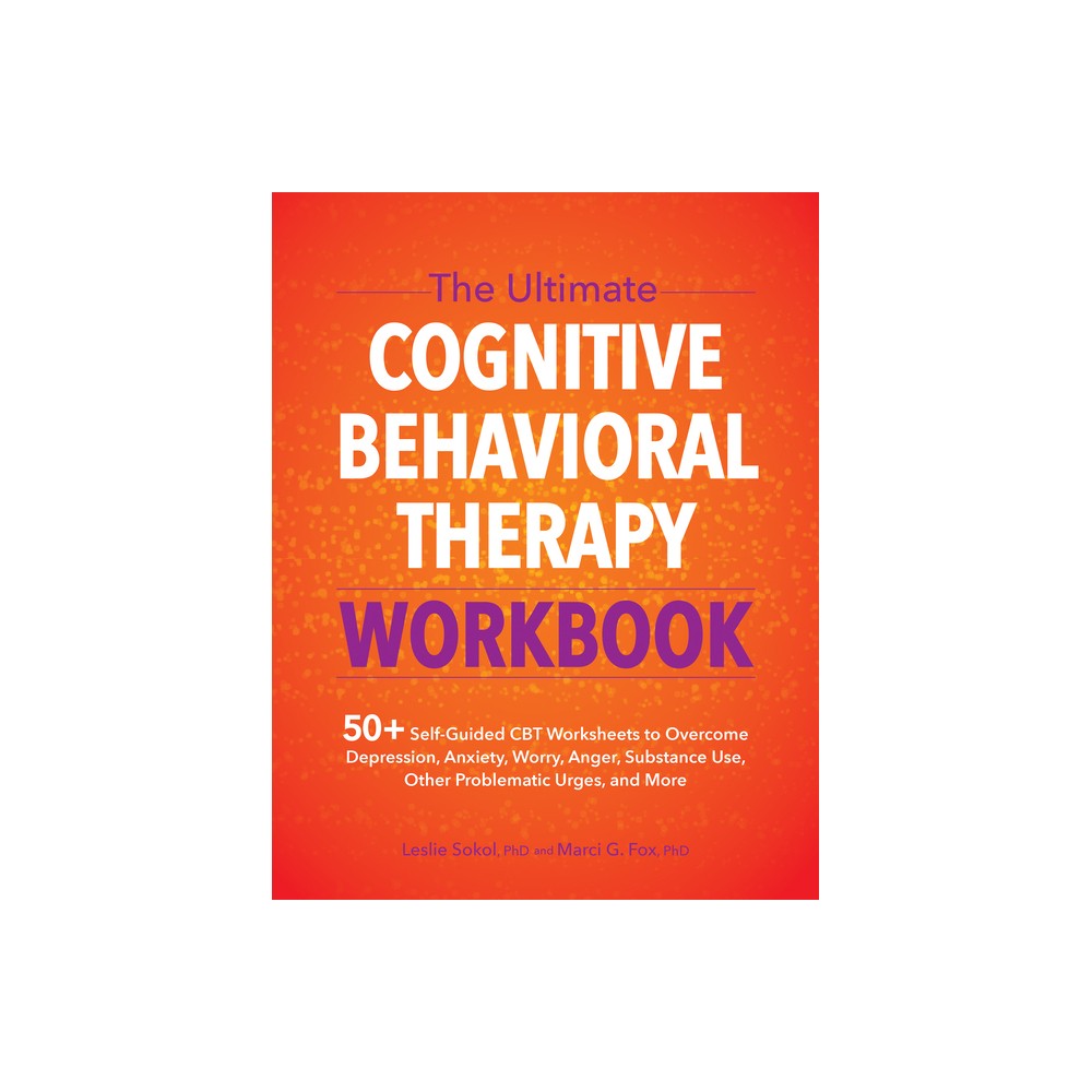 The Ultimate Cognitive Behavioral Therapy Workbook - by Leslie Sokol & Marci Fox (Paperback)