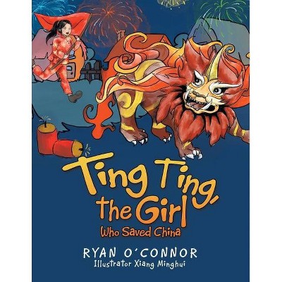 Ting Ting, the Girl Who Saved China - by  Ryan O'Connor (Paperback)