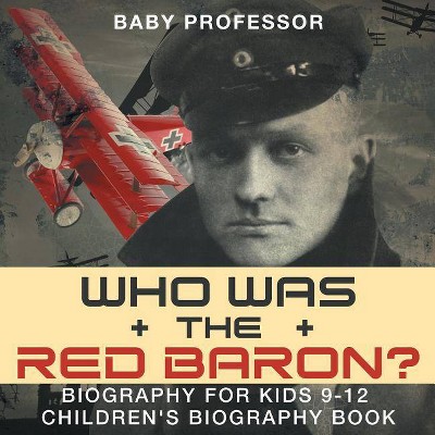 Who Was the Red Baron? Biography for Kids 9-12 - Children's Biography Book - by  Baby Professor (Paperback)