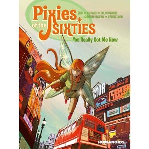 Pixies of the Sixties: You Really Got Me Now - by  Gihef & Jul Maroh (Paperback) - 1 of 1