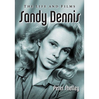 Sandy Dennis - by  Peter Shelley (Paperback)