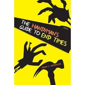 The Handyman's Guide to End Times - (Mary Burritt Christiansen Poetry) by  Juan J Morales (Paperback) - 1 of 1