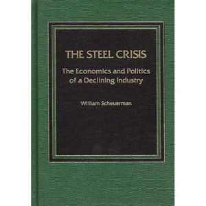 Steel Crisis - by  William Scheuerman (Hardcover) - 1 of 1