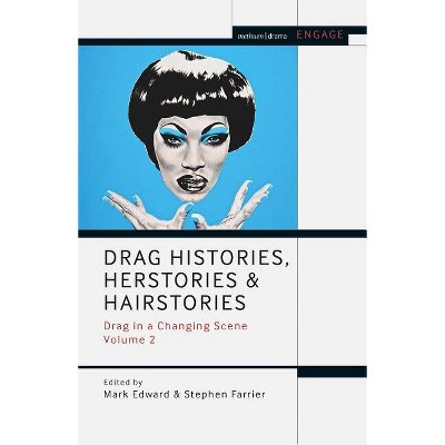 Drag Histories, Herstories and Hairstories - (Methuen Drama Engage) by  Mark Edward & Stephen Farrier & Enoch Brater & Mark Taylor-Batty (Hardcover)
